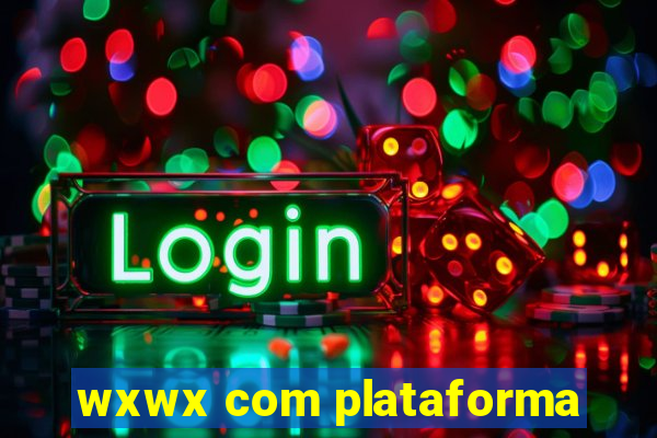 wxwx com plataforma